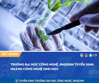  TRƯỜNG ĐẠI HỌC CÔNG NGHỆ, ĐHQGHN TUYỂN SINH NGÀNH CÔNG NGHỆ SINH HỌC