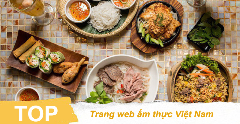 Top Các Trang Web Ẩm Thực Việt Nam Nổi Tiếng Nhất Hiện Nay