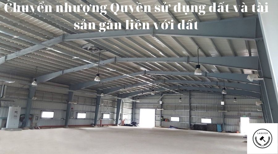 Chuyển nhượng quyền sử dụng đất và tài sản gắn liền với đất
