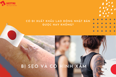 Bị Sẹo Và Có Hình Xăm Đi Xuất Khẩu Lao Động Nhật Bản Được Không?