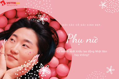 Phụ nữ có nên đi xuất khẩu lao động Nhật 2022