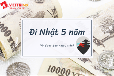 Đi Nhật 5 Năm Về Được Bao Nhiêu Tiền 2022