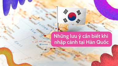 Quy trình nhập cảnh Hàn Quốc mới nhất 2025 cho du học sinh