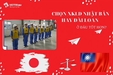 Nên chọn xuất khẩu lao động Nhật Bản hay Đài Loan tốt hơn?
