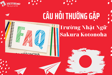 Câu hỏi thường gặp tại trường Nhật Ngữ Sakura Kotonoha Nhật Bản